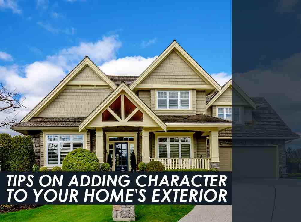 Tips On Adding Character To Your Home S Exterior